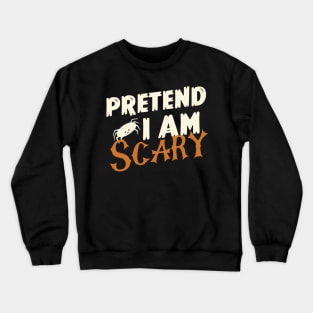 Pretend I am Scary - Halloween Costume Crewneck Sweatshirt